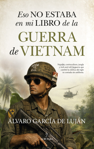 Junglas traicioneras, confabulaciones pol&iacute;ticas, batallas ic&oacute;nicas, rock and roll y un conflicto interminable en Eso no estaba en mi libro de la guerra de Vietnam