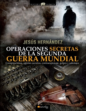 &quot;Operaciones secretas de la Segunda Guerra Mundial&quot;, sabotajes, espionaje e incursiones de la mano de Jesús Hernández